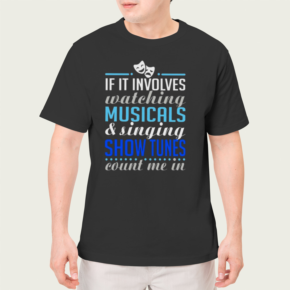 If it involves watching musicals and singing show tunes count me in shirt