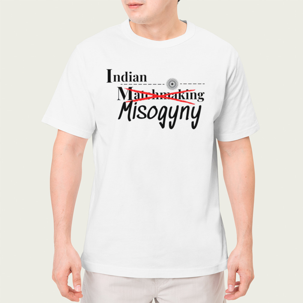 Indian Matchmaking Misogyny shirt