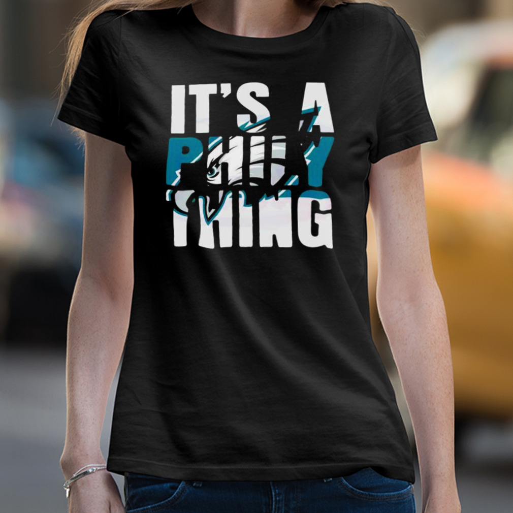 It's A Philly Thing Its A Philadelphia Thing T-shirt