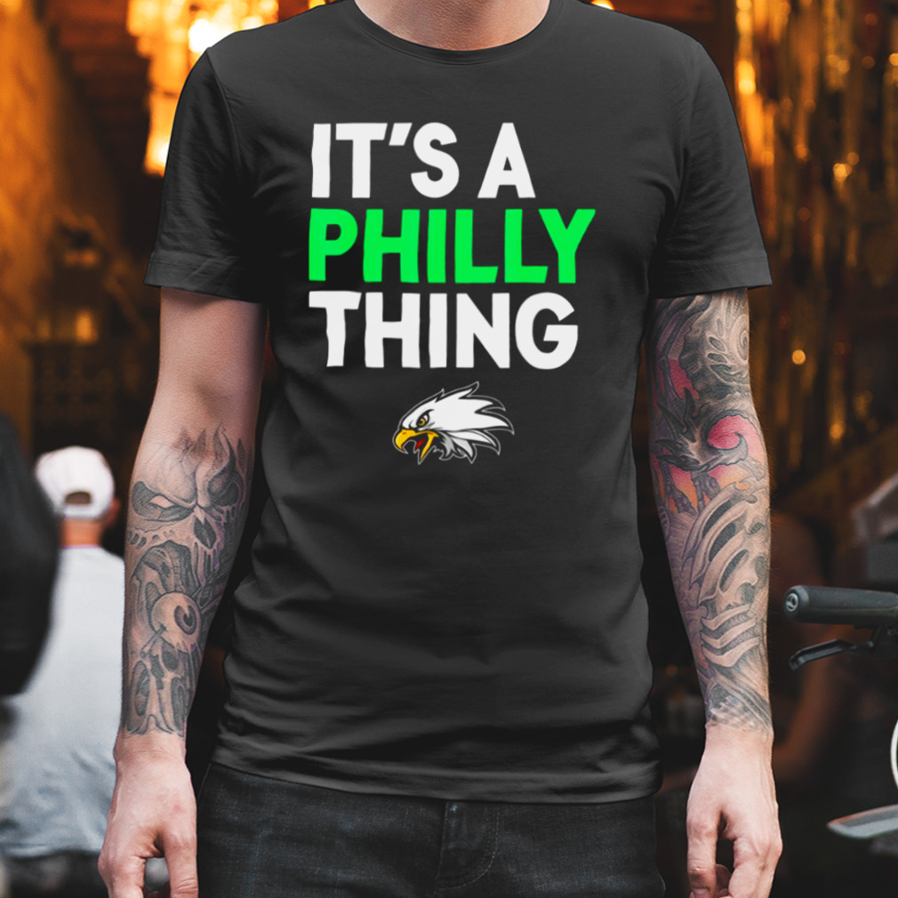 Its A Philly Thing Its A Philadelphia Thing shirt