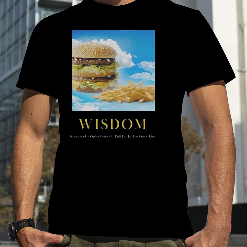 McDonald’s Hamburger And Fries Wisdom Shirt