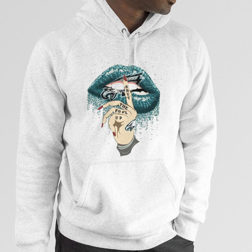 Premium Philadelphia Eagles shut the fuck up shirt, hoodie, sweater, long  sleeve and tank top