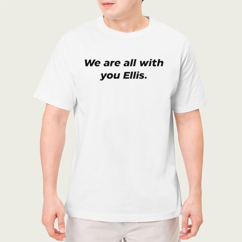 We Are All With You Ellis Shirt