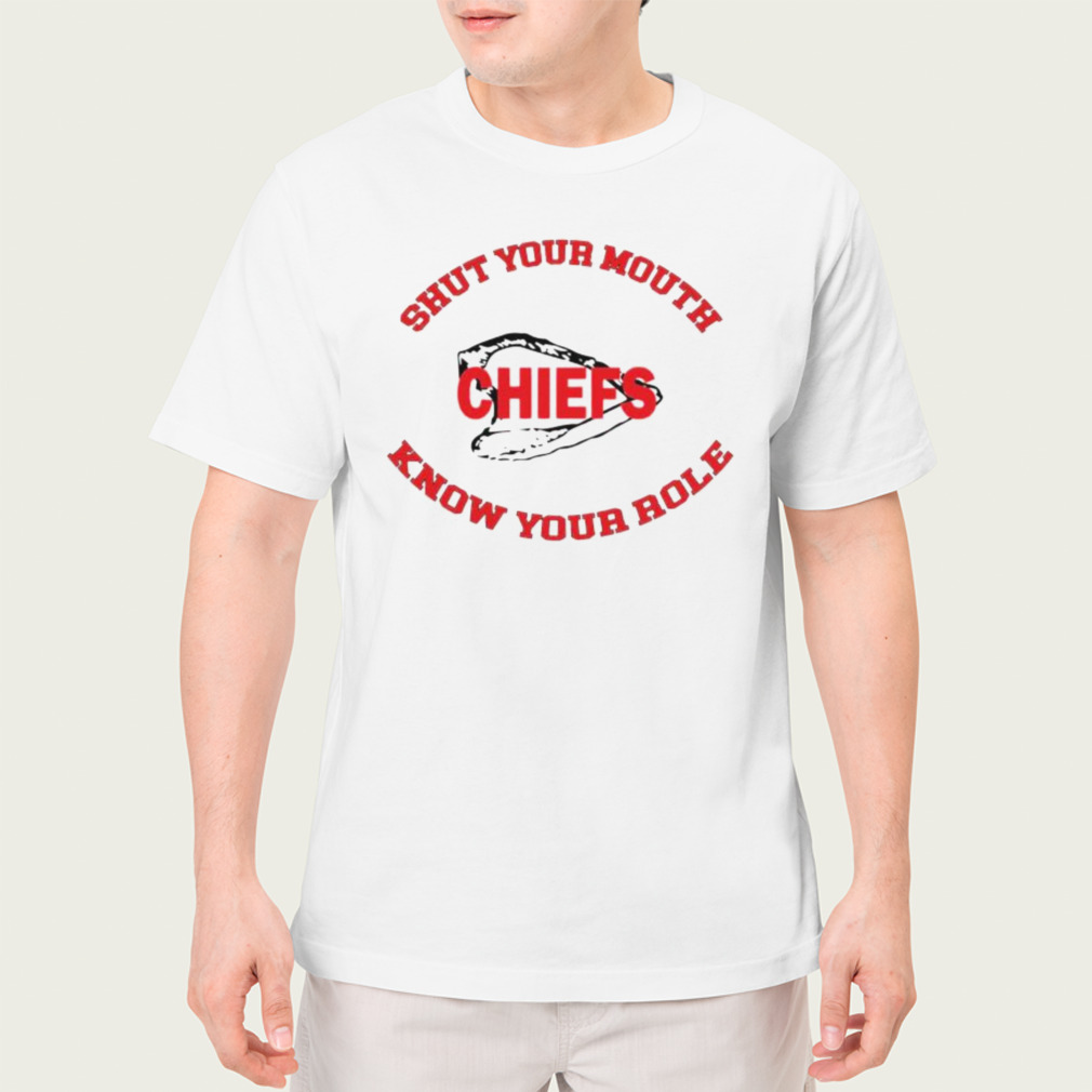 chiefs super bowl know your role shut your mouth shirt