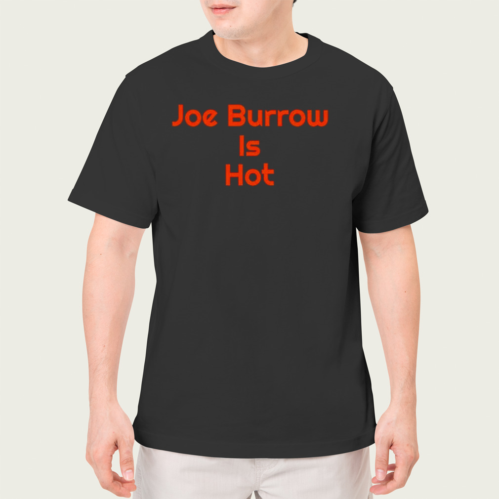 joe Burrow is hot shirt