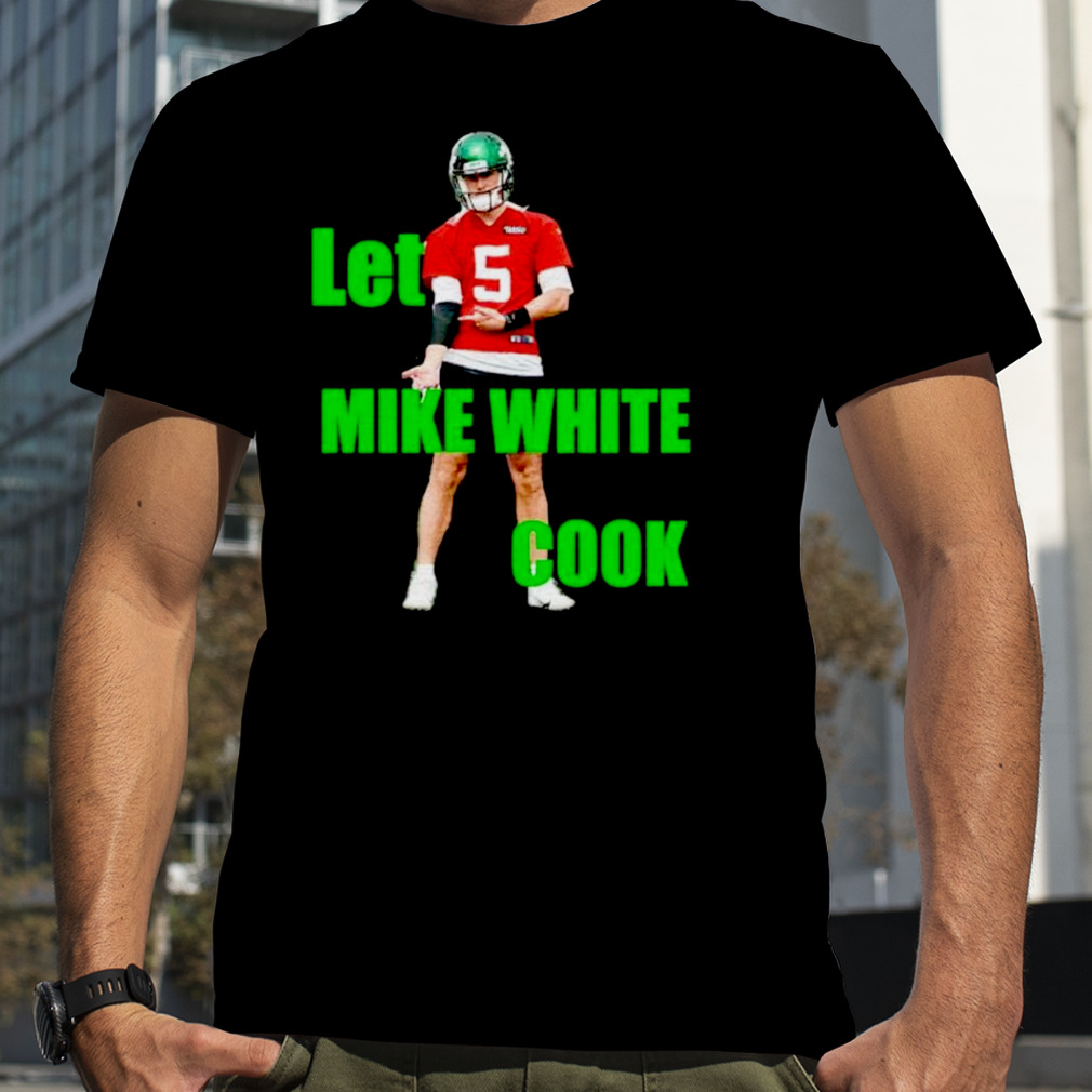 Let Mike white cook shirt