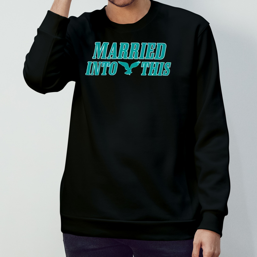 eagles i married into this shirt
