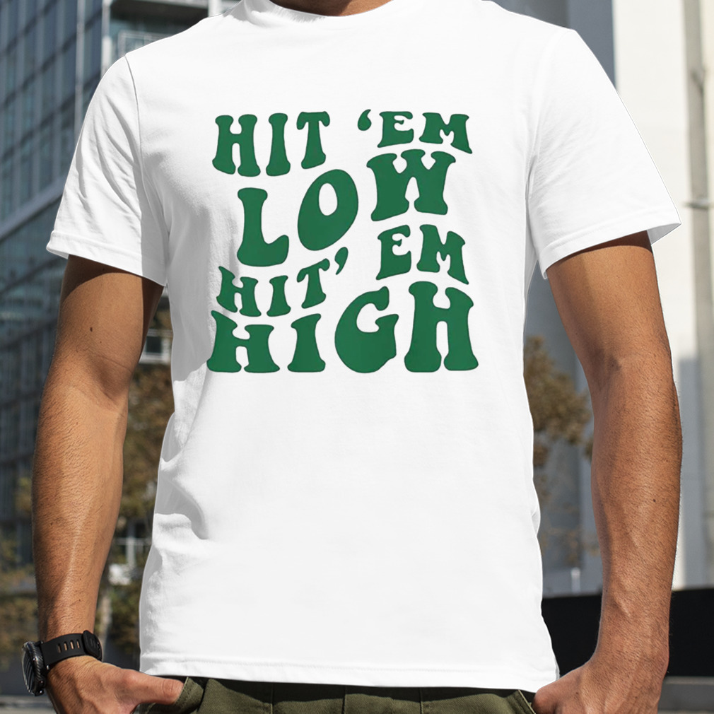 Hit 'Em Low Hit 'Em High Shirt - 9Teeshirt