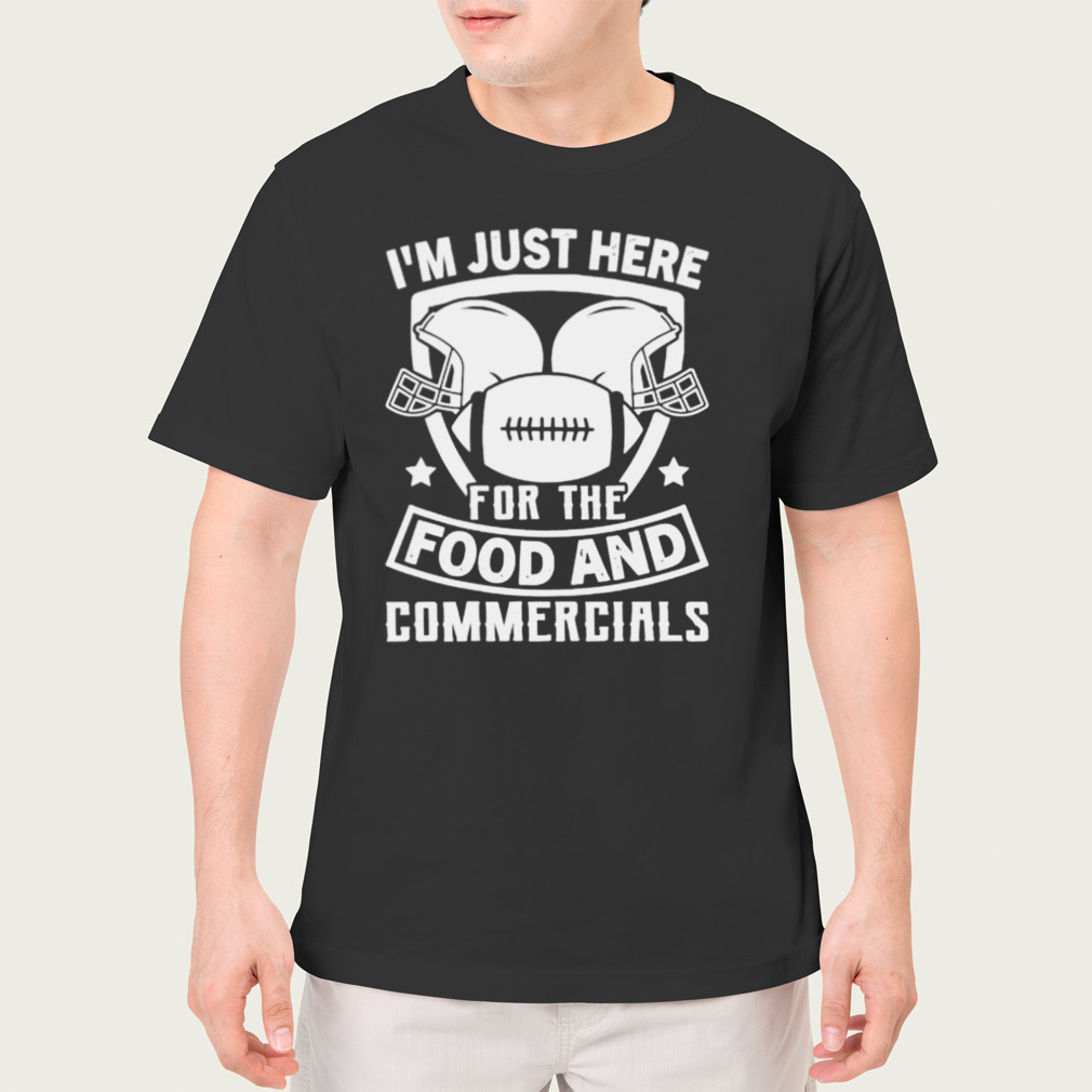 i’m just here for the food and commercials shirt
