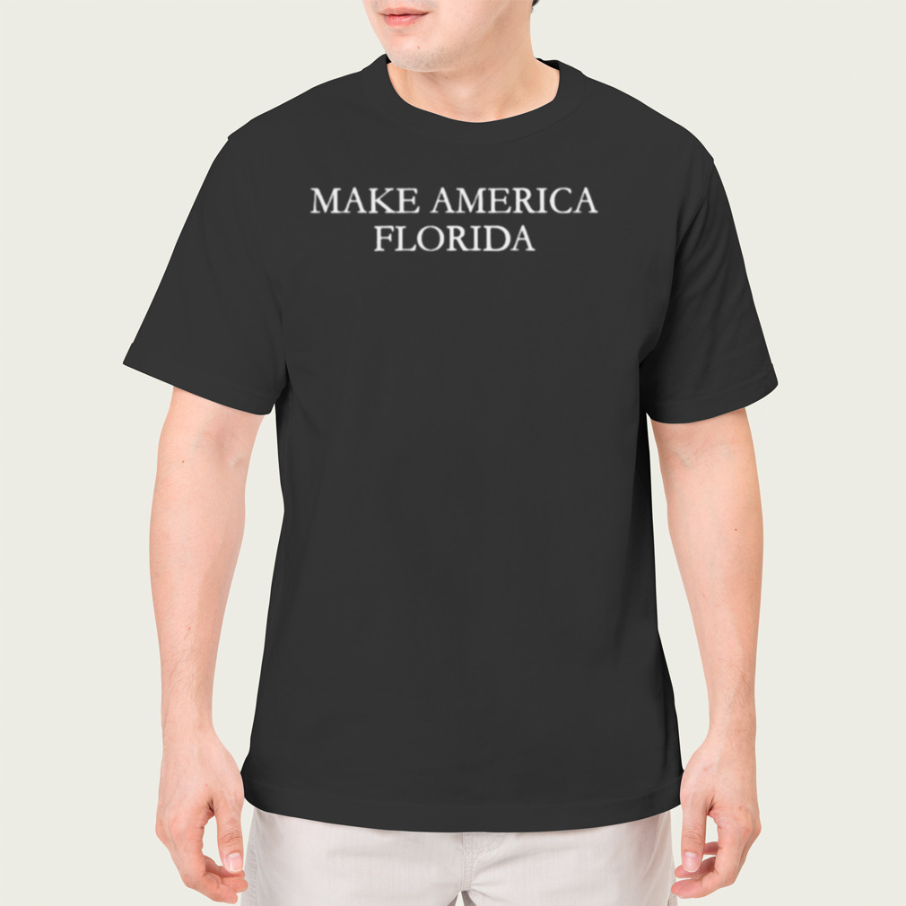 make America Florida shirt