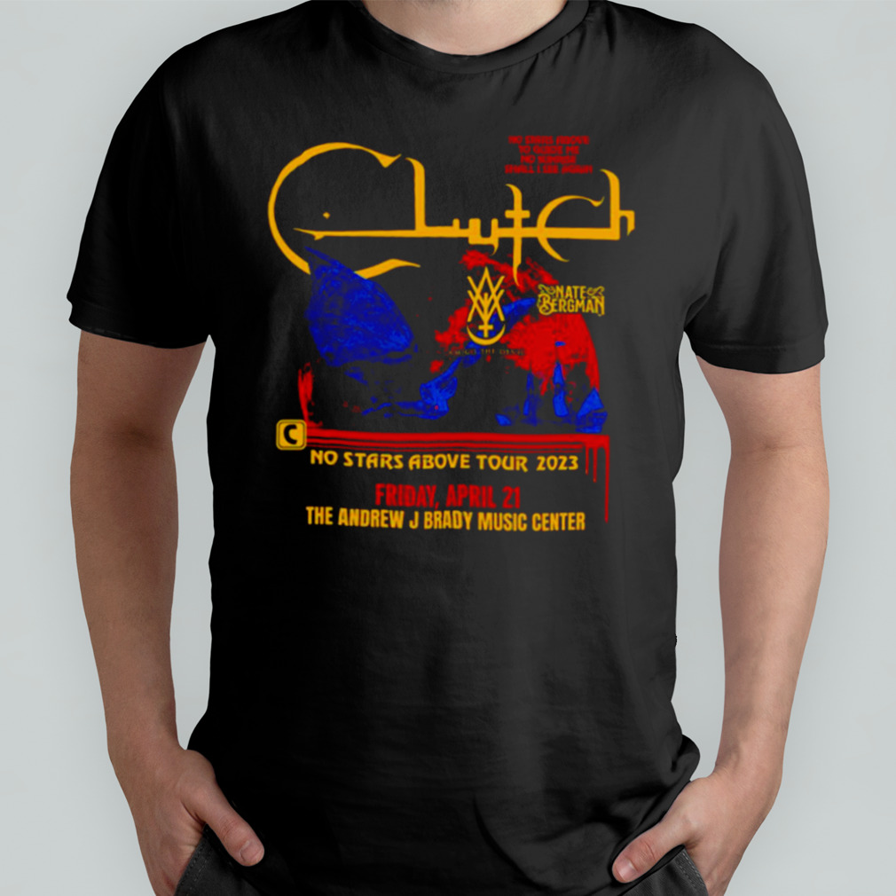 Clutch No Stars Above T Shirt 2023 New Tour shirt
