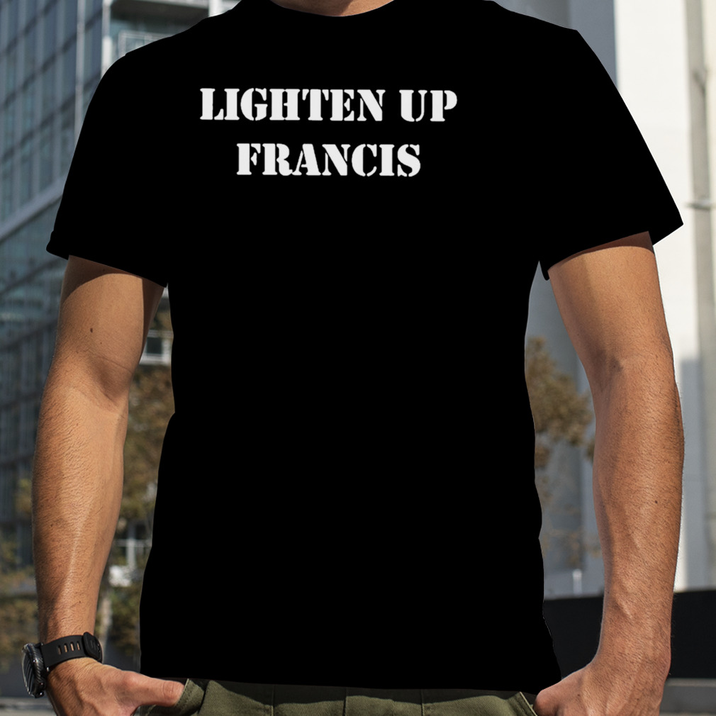 Lighten up francis 2023 T-shirt