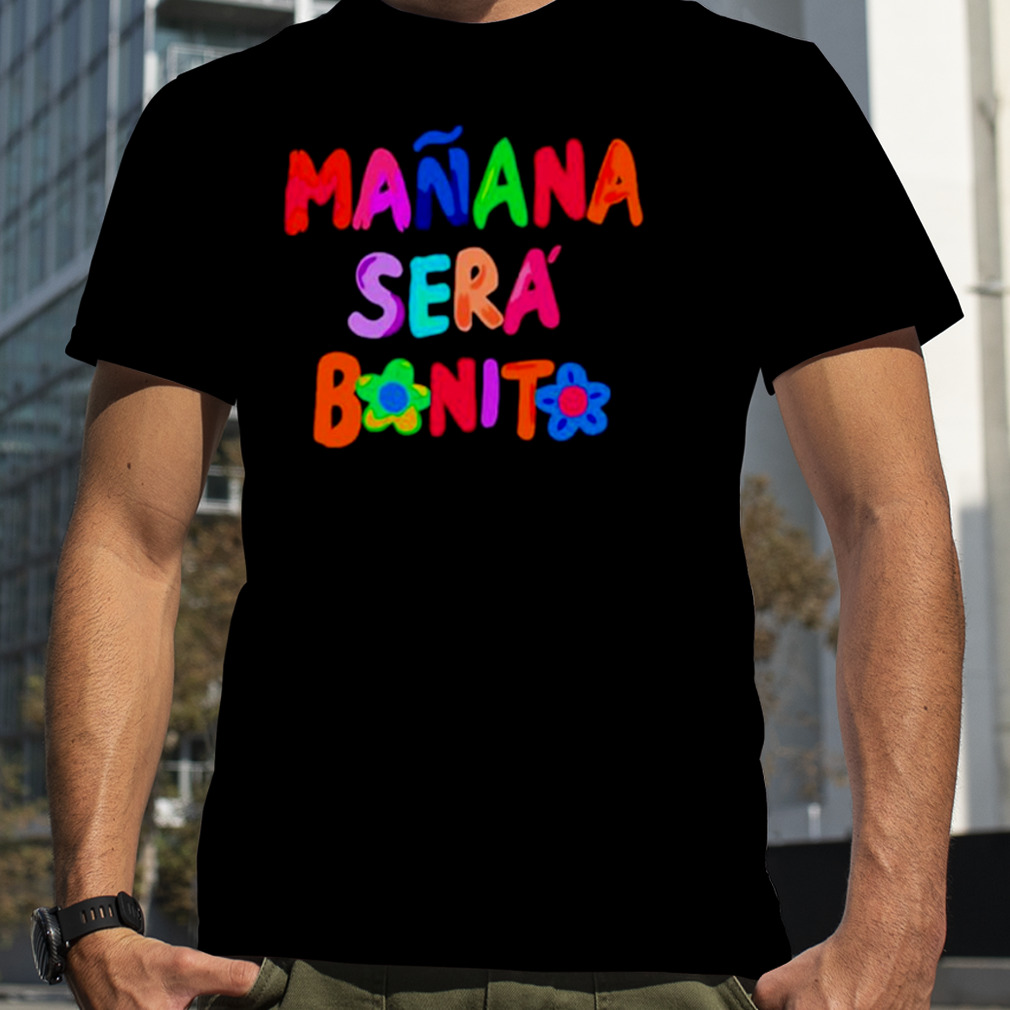 Manana sera bonito shirt