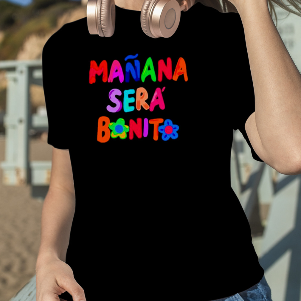 Manana sera bonito shirt