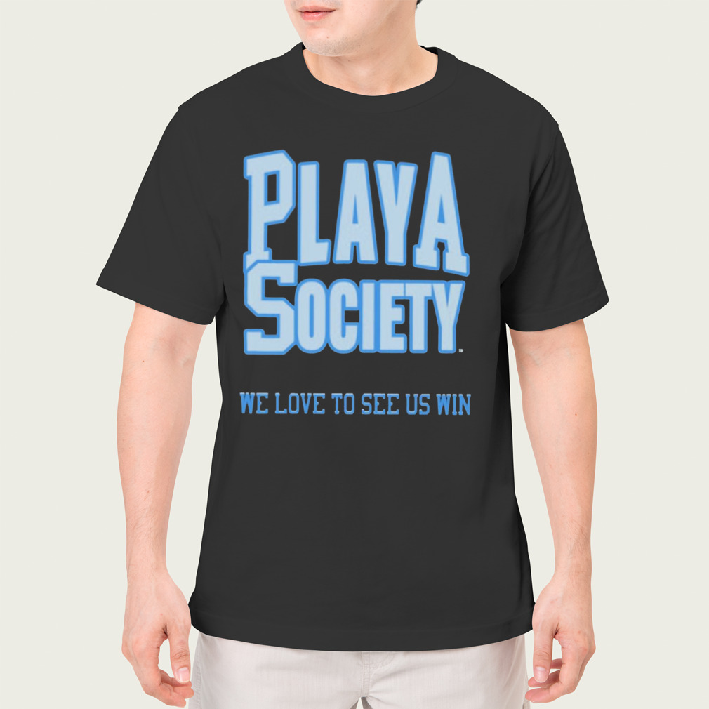 Playa society we love to see us win T-shirt