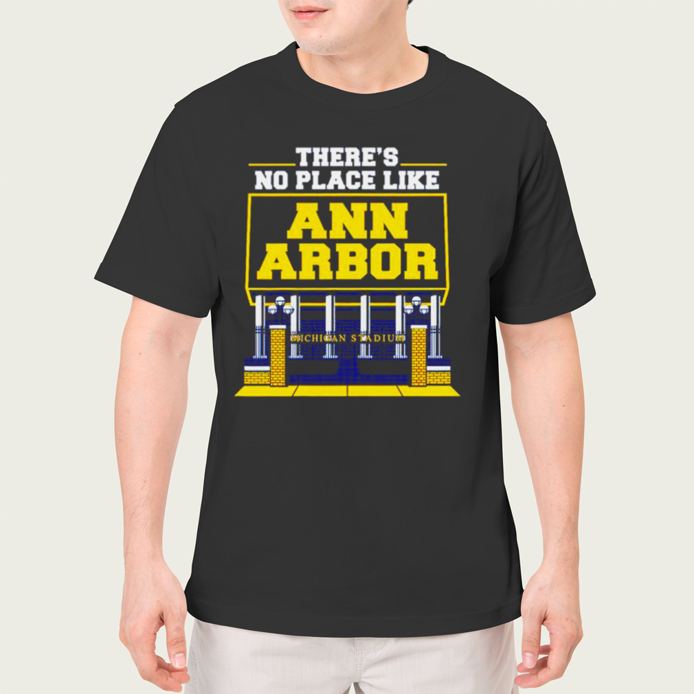 there’s no place like Ann Arbor Michigan stadium shirt