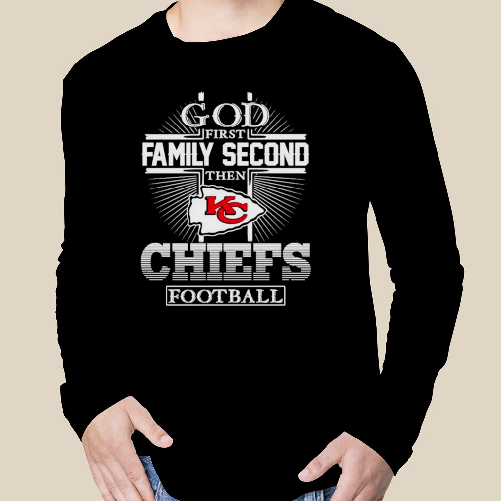 God first family second then Kansas City Chiefs football black tshirt