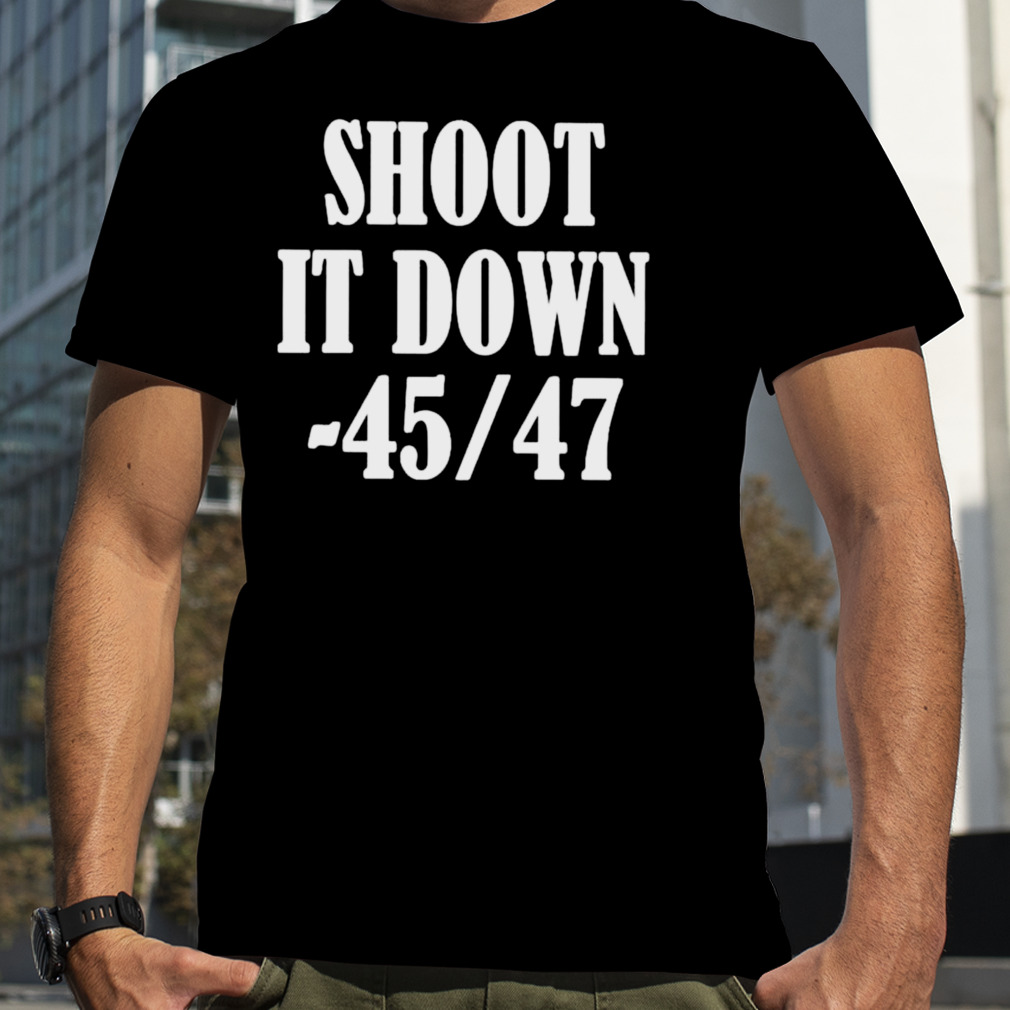 Shoot it down 45 47 shirt
