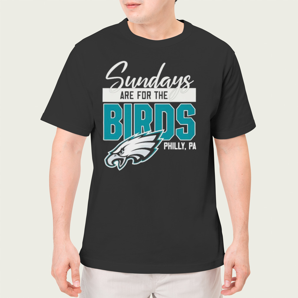 Philadelphia Football Sundays Are For The Birds Shirt - Teeholly