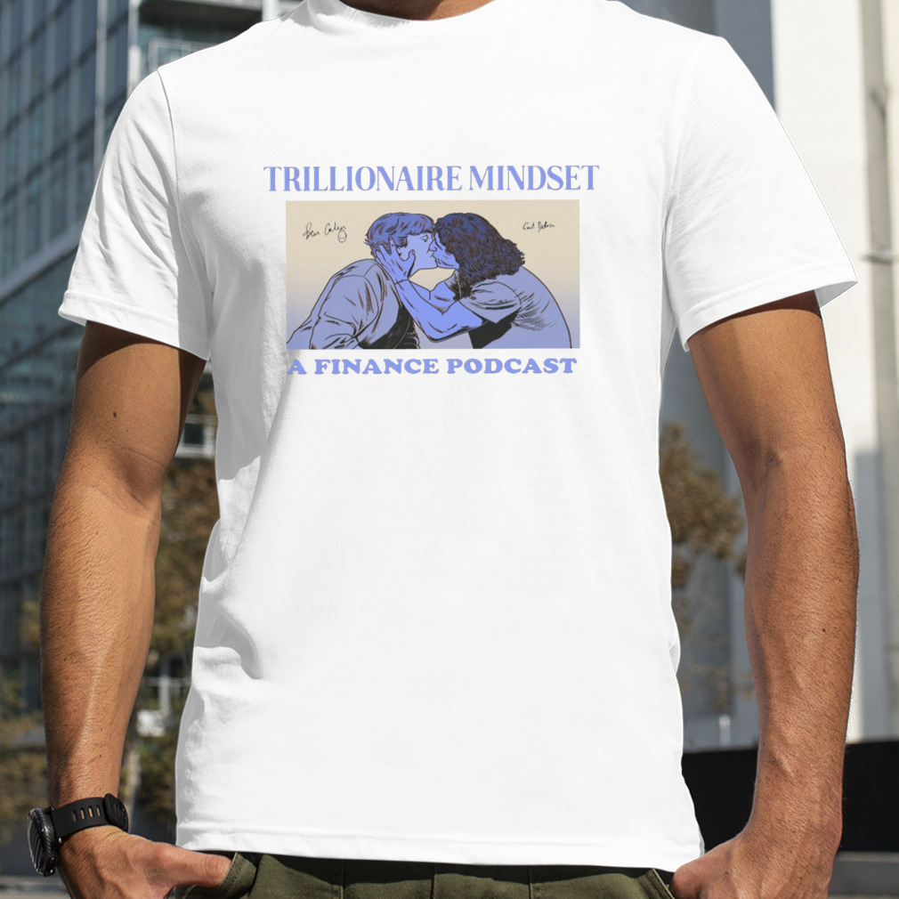 Trillionaire Mindset A Finance Podcast shirt