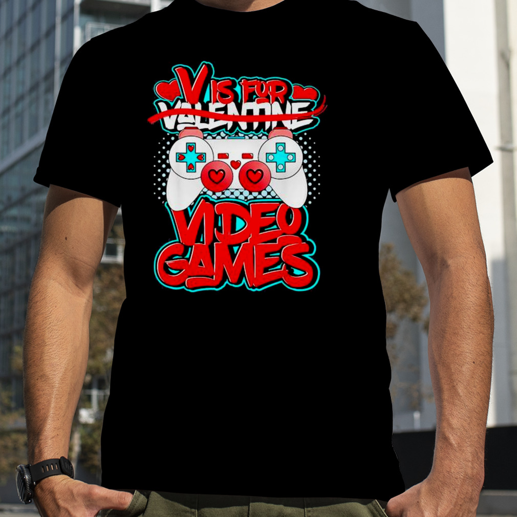 V Is For Video Games Valentines Day Funny Valentine Outfit shirt