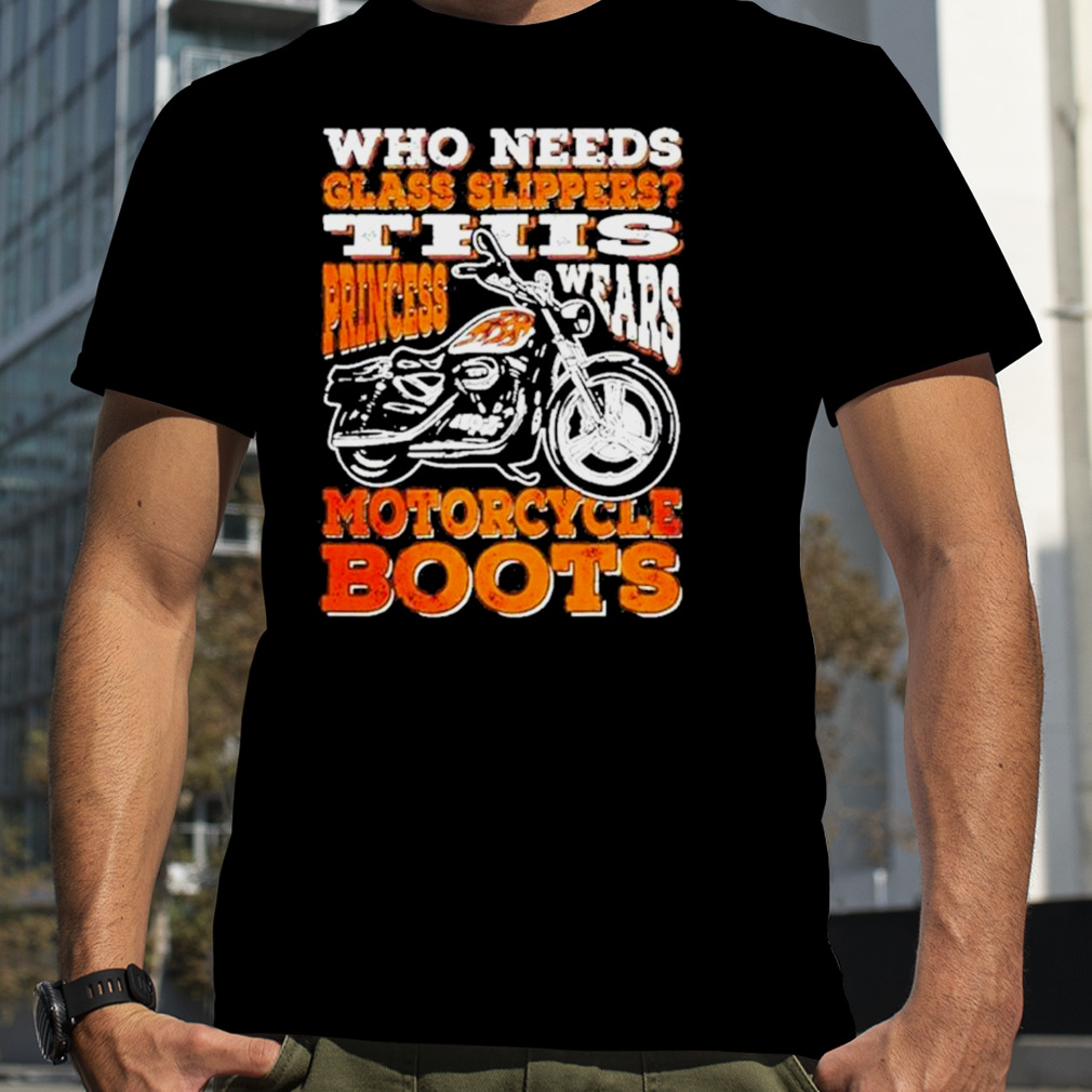 Who needs glass slippers this princess wears Motorcycle Boots Shirt