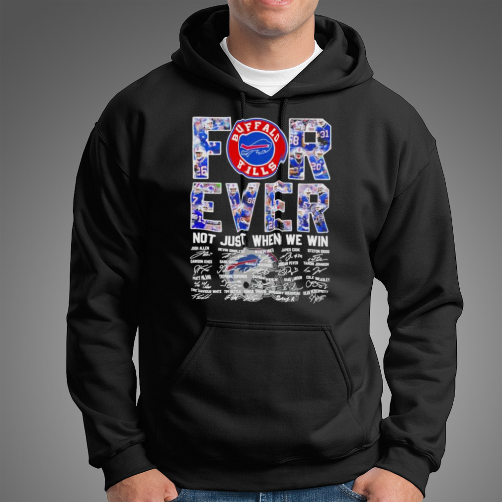 Original Forever Not Just When We Win Buffalo Bills Signatures T-shirt,Sweater,  Hoodie, And Long Sleeved, Ladies, Tank Top