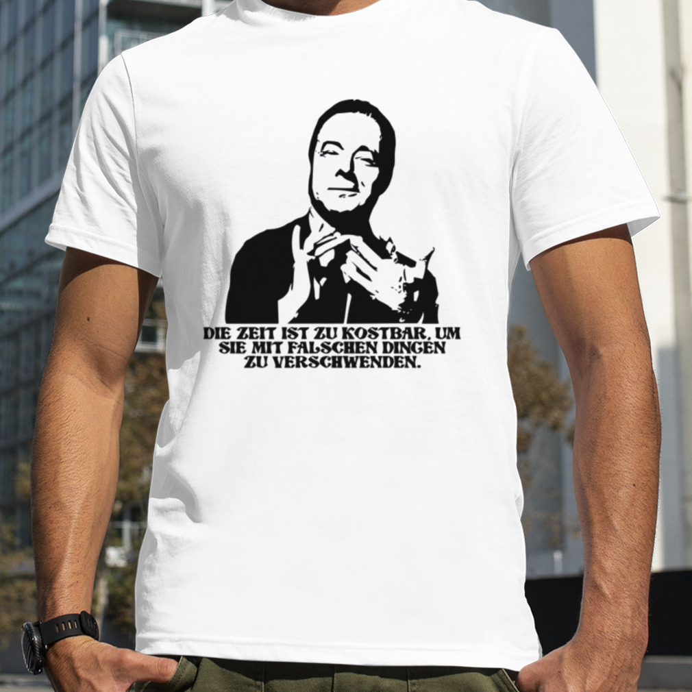 As Heinz Rühmann Said Time Is Too Valuable To Waste On The Wrong Things shirt