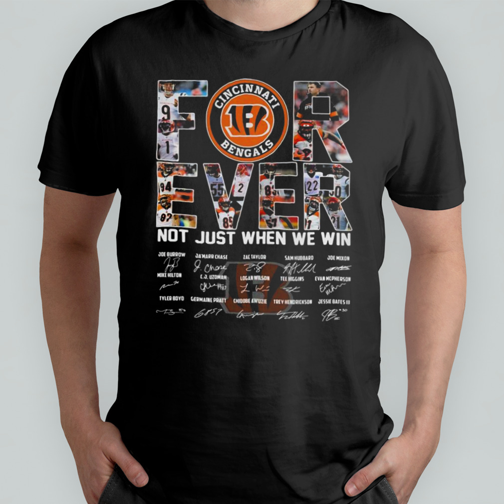 Cincinnati Bengals Forever Not Just When We Win Signatures Shirt