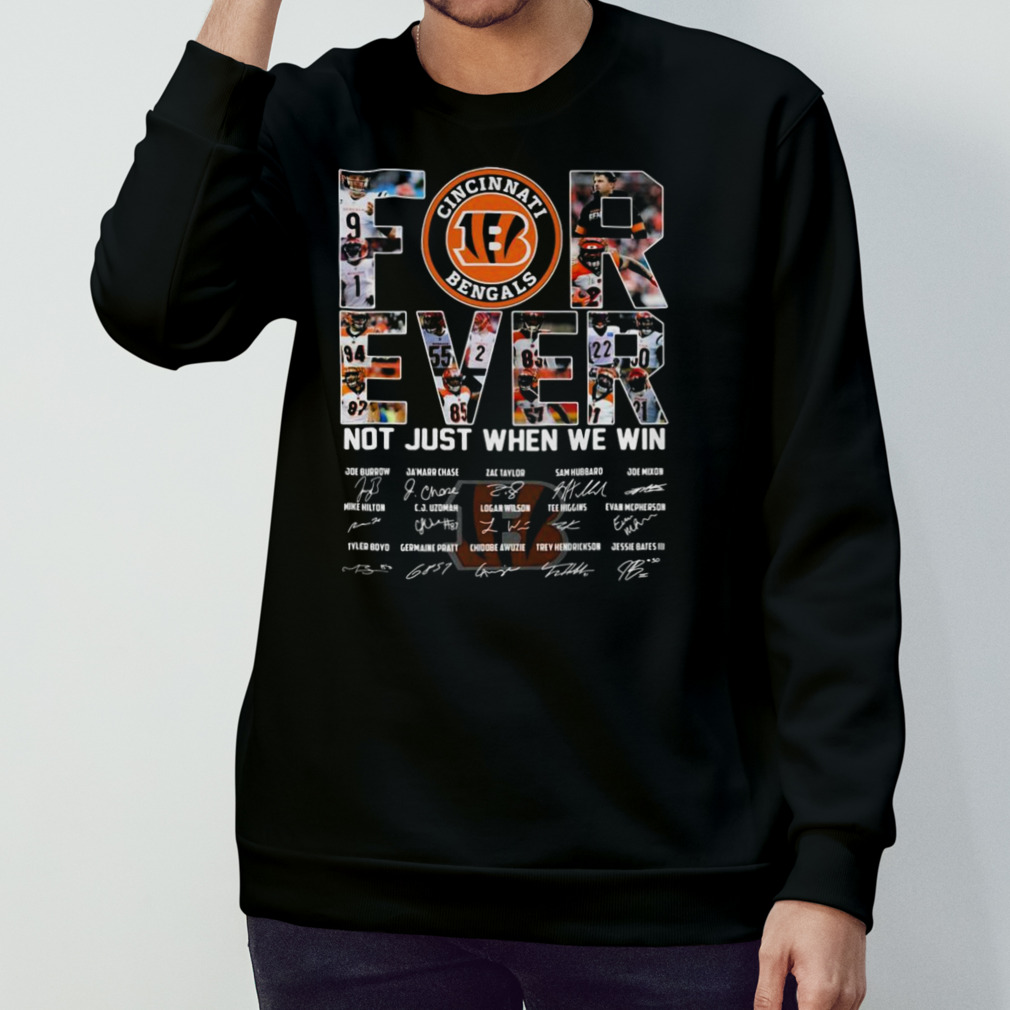 Nice cincinnati Bengals Forever Not Just When We Win Signatures Shirt,  hoodie, sweater, long sleeve and tank top