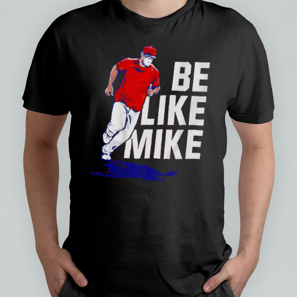 Mike Trout Be like mike T-shirt