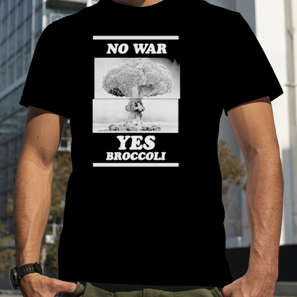 No War Yes Broccoli Shirt