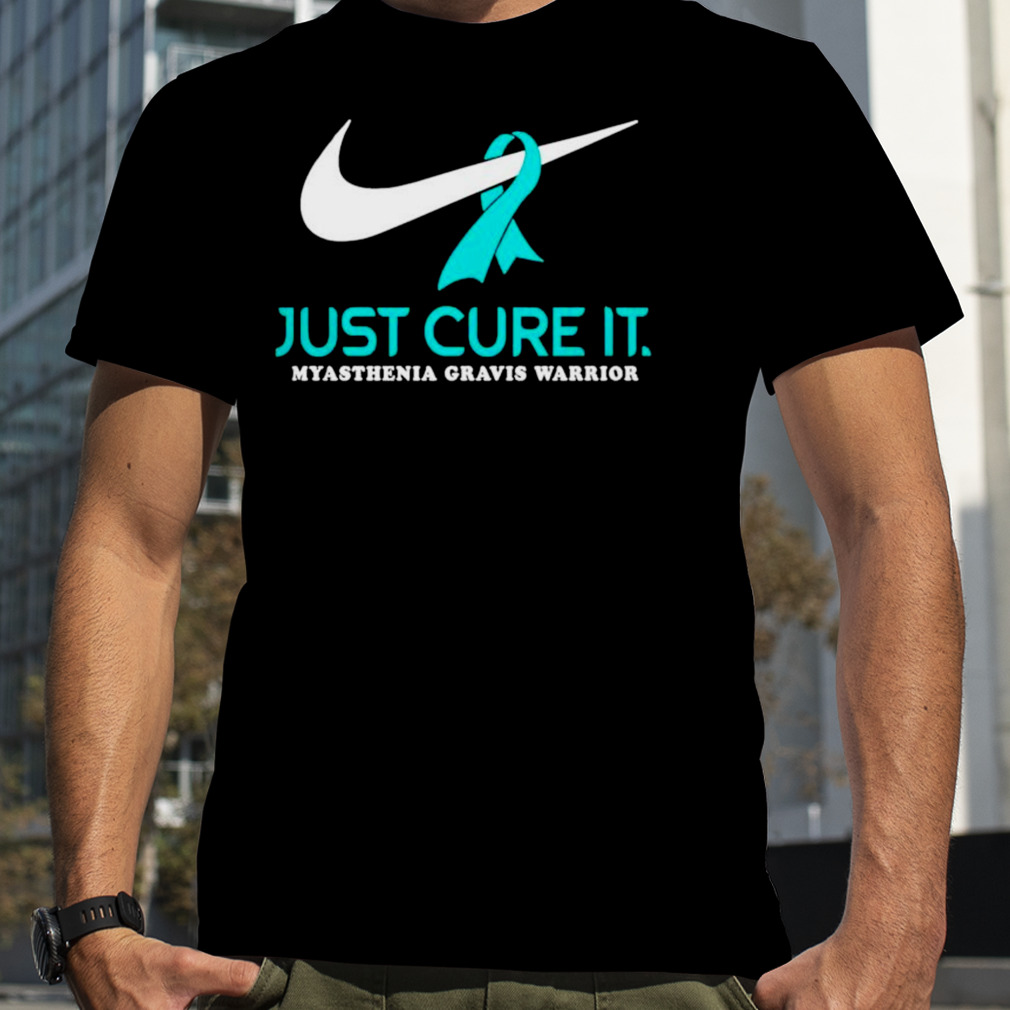 just cure it myasthenia gravis warrior shirt