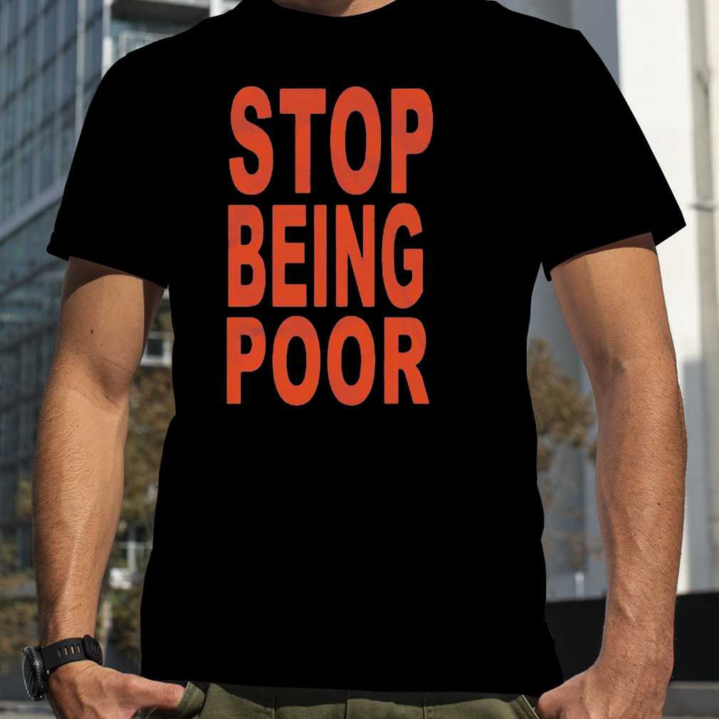Stop Being Poor 2023 Shirt