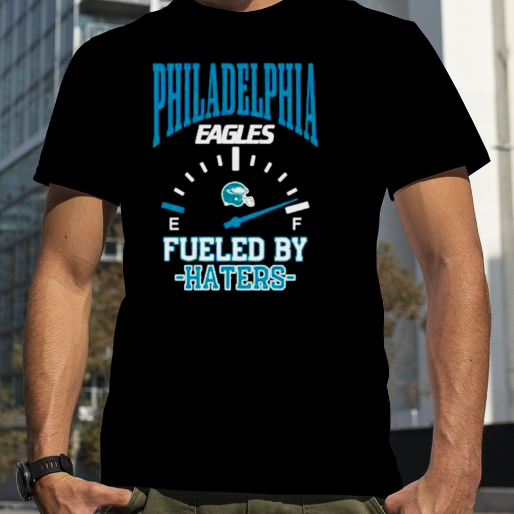 philadelphia Eagles fueled by haters shirt