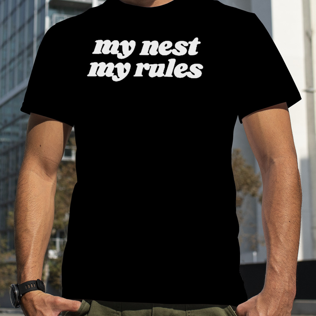 My nest my rules T-shirt