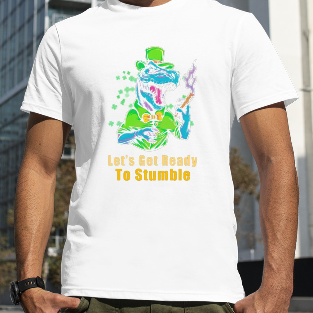 Let’s get ready to stumble st patrick’s day shirt