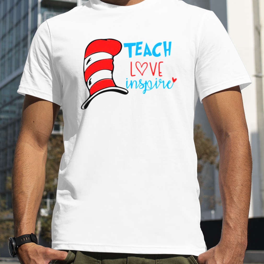 Dr Seuss Teach Love Inspire Shirt