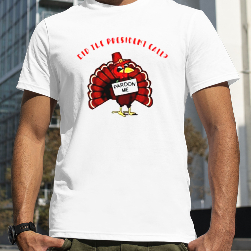 Presidential pardon thanksgiving Turkey shirt