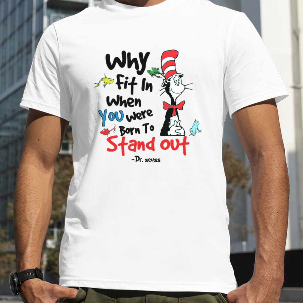 Why Fit In When You Were Born To Stand Out Cute Shirt
