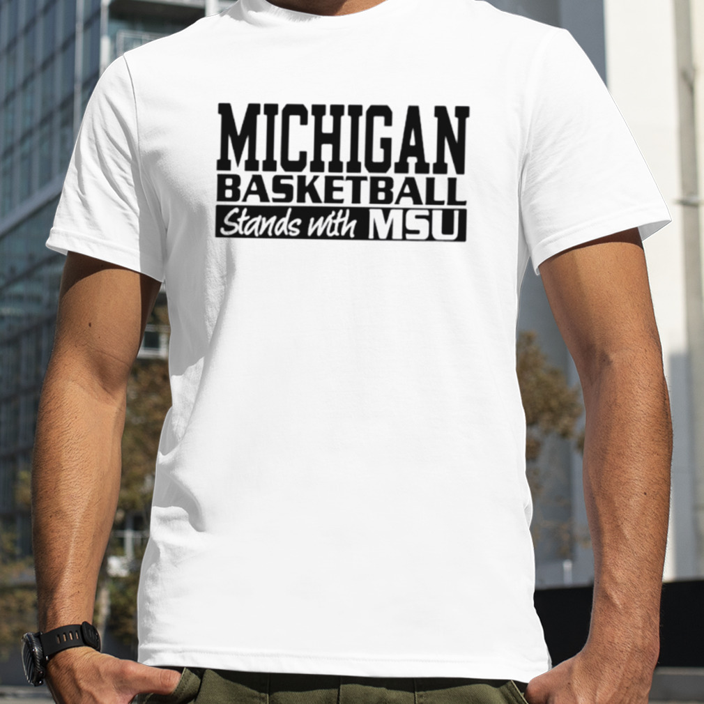 Michigan Basketball stands with Msu shirt