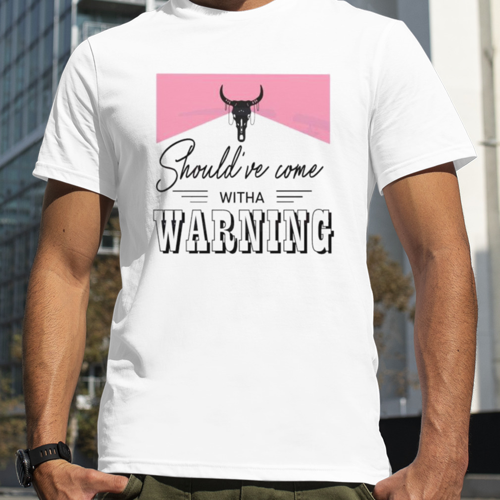 Should’ve Come With A Warning Wallen Fans shirt