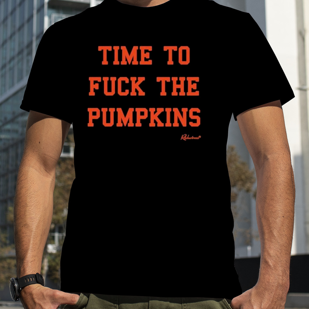 Time to Fuck The Pumpkins Shirt