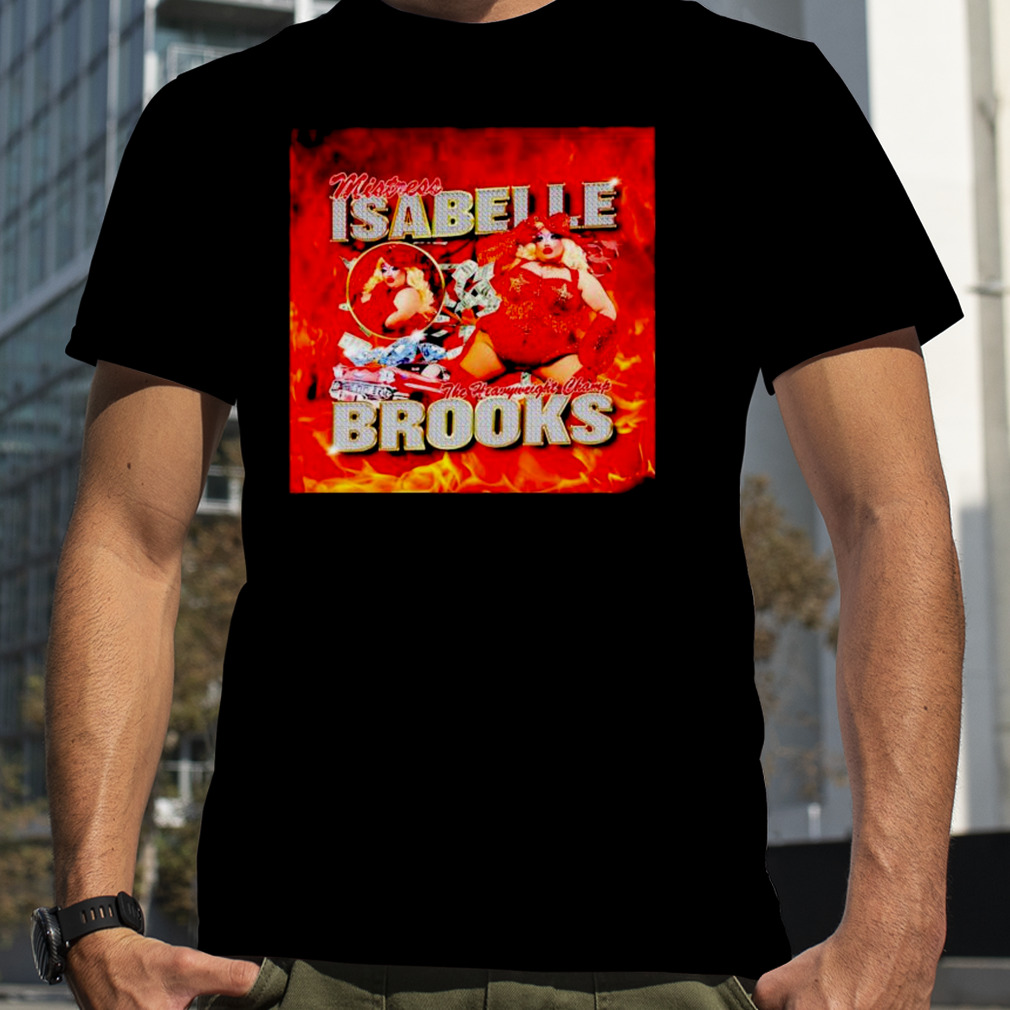 mistress Isabelle Brooks the heavyweight champ shirt