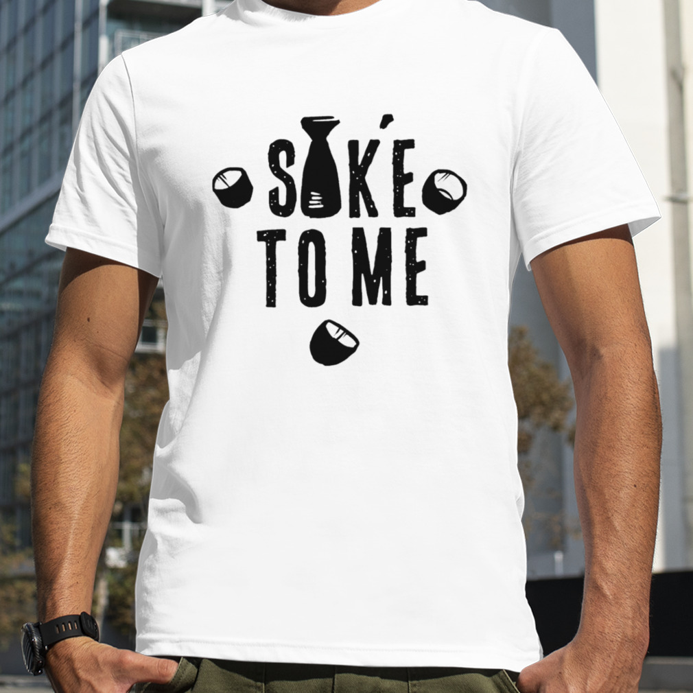 Saké to me T-shirt