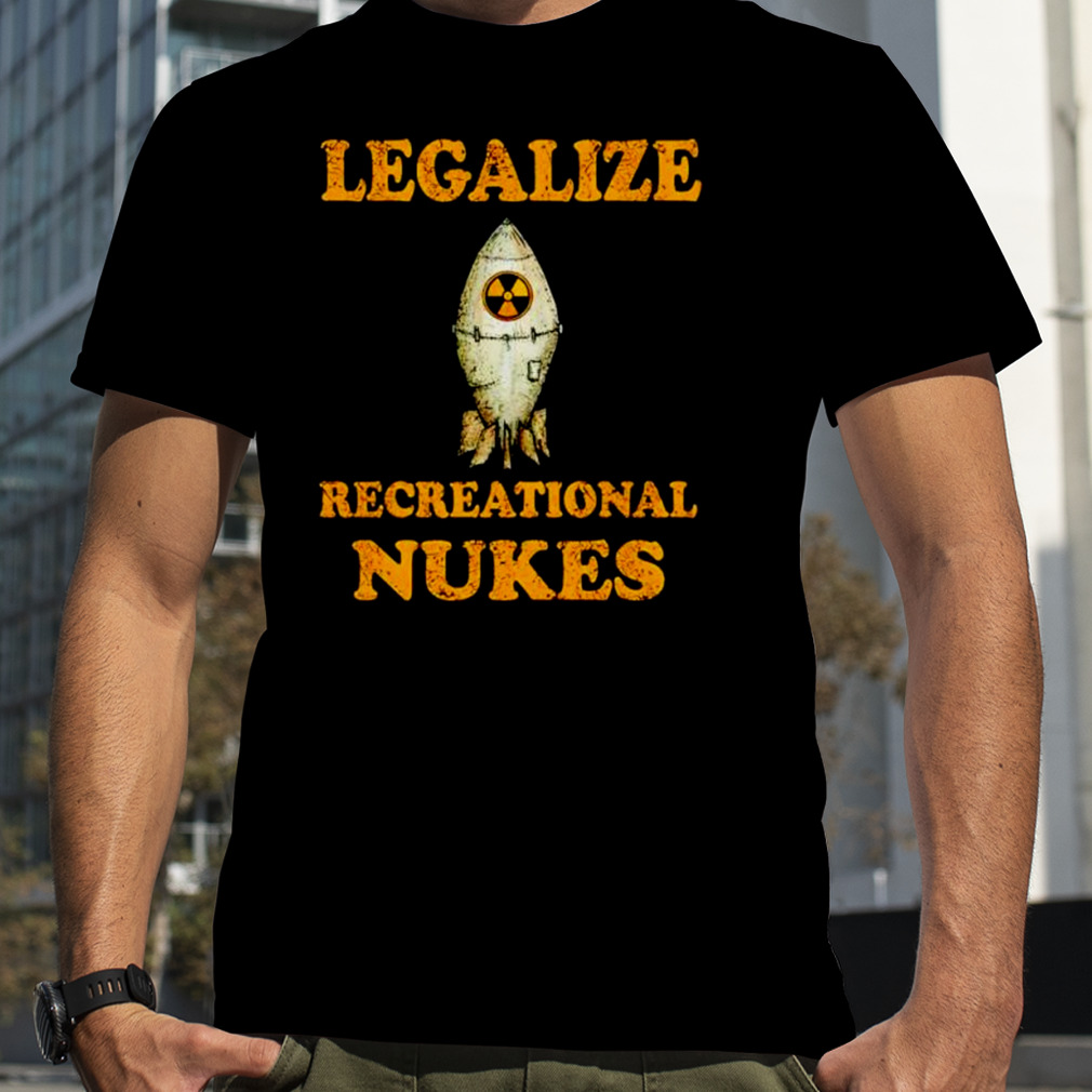 Legalize recreational nukes T-shirt