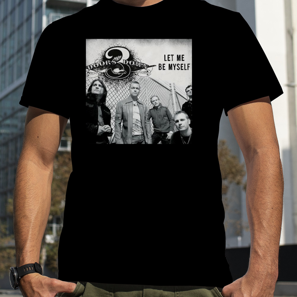 Let Me Be Myself 3 Doors Down Loser shirt