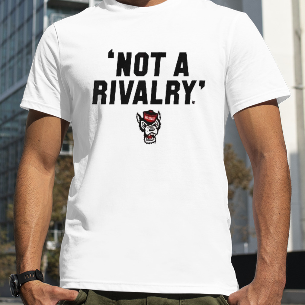 Nc State Not a Rivalry shirt