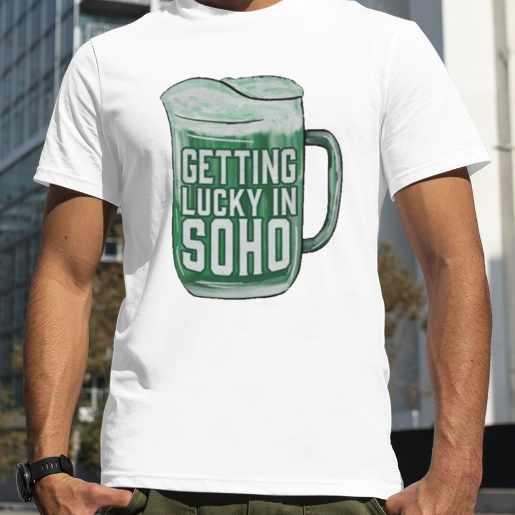 Getting lucky in soho shirt