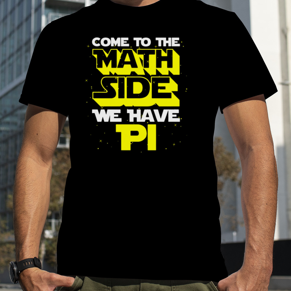 Come To The Math Side We Have Pi Trendy Shirt